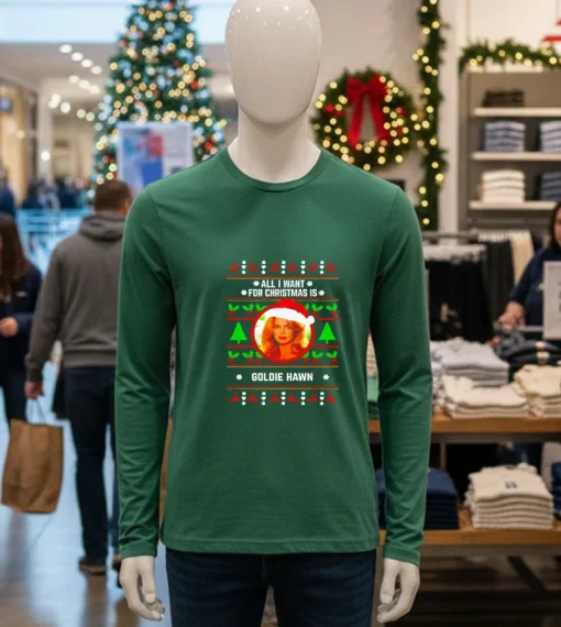 All I Want For Christmas Is Goldie Hawn 2024   Green T Shirt