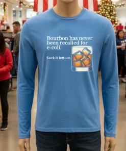 Bourbon Has Never Been Recalled For E coli Suck It Lettuce shirt