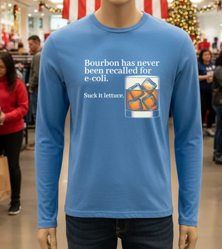 Bourbon Has Never Been Recalled For E Coli Suck It Lettuce Blue T Shirt