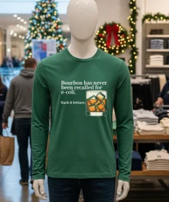 Bourbon Has Never Been Recalled For E coli Suck It Lettuce shirt