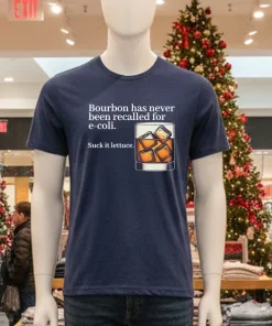 Bourbon Has Never Been Recalled For E coli Suck It Lettuce shirt