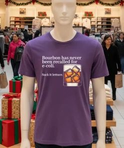 Bourbon Has Never Been Recalled For E coli Suck It Lettuce shirt