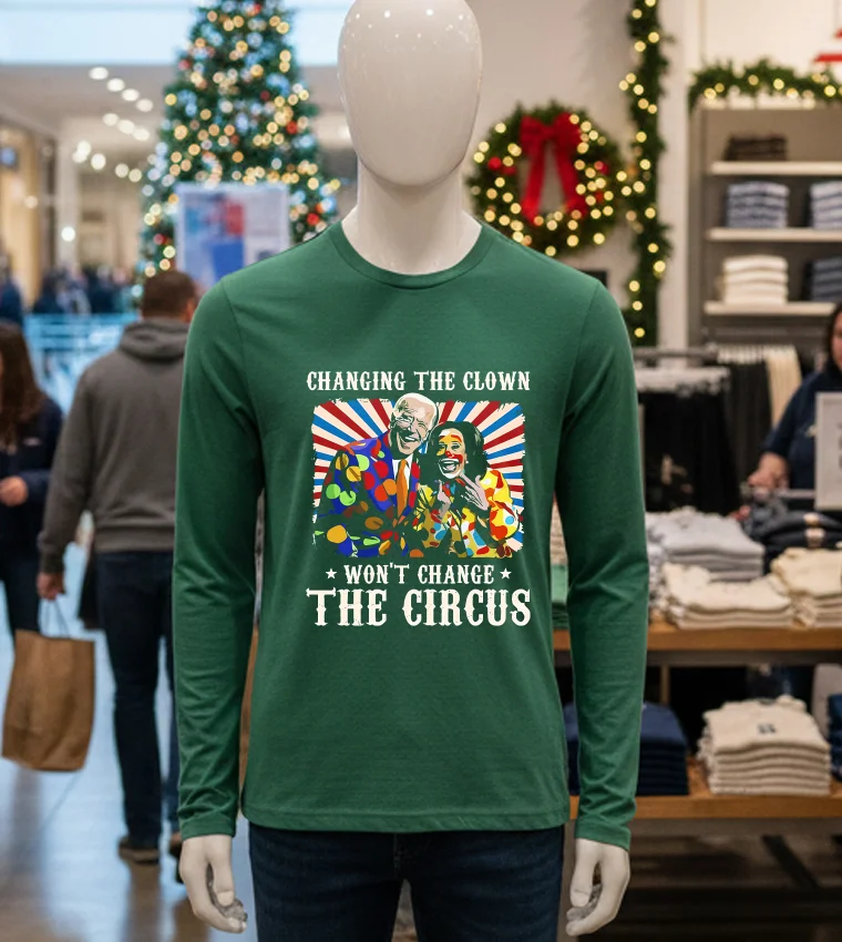 Changing The Clown Won T Change The Circus Biden Harris - green-t-shirt Changing The Clown Won T Change The Circus Biden Harris Green T Shirt