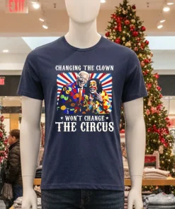 Changing the clown won t change the circus Biden Harris shirt