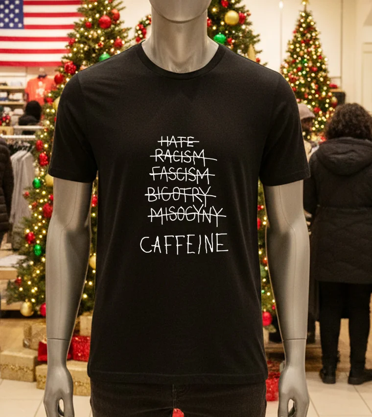 Hate Racism Fascism Bigotry Misogyny Caffeine - black-t-shirt Hate Racism Fascism Bigotry Misogyny Caffeine Black T Shirt