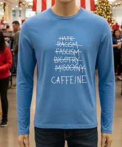 Hate Racism Fascism Bigotry Misogyny Caffeine shirt