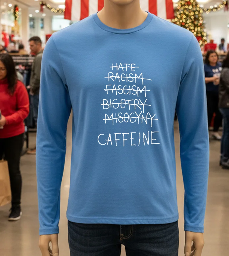 Hate Racism Fascism Bigotry Misogyny Caffeine - blue-t-shirt Hate Racism Fascism Bigotry Misogyny Caffeine Blue T Shirt
