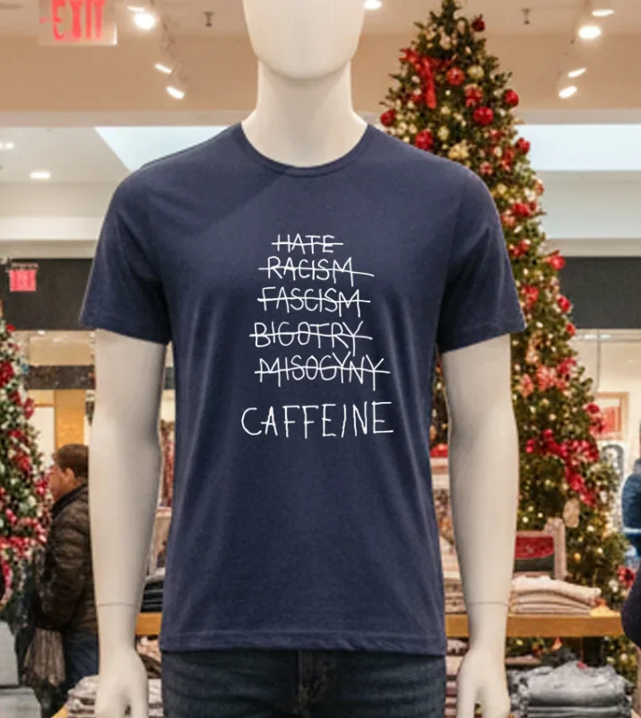 Hate Racism Fascism Bigotry Misogyny Caffeine Navy T Shirt