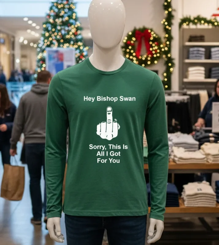 Hey Bishop Swan Fuck Sorry This Is All I Got For You   Green T Shirt