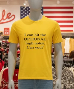 I Can Hit The Optional High Notes Can You Yellow T Shirt