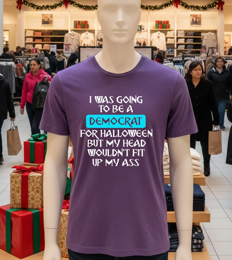 I Was Going To Be A Democrat For Halloween But My Head Wouldn T Fit Up My Ass - purple-t-shirt I Was Going To Be A Democrat For Halloween But My Head Wouldn T Fit Up My Ass Purple T Shirt