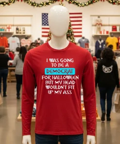 I Was Going To Be A Democrat For Halloween But My Head Wouldn T Fit Up My Ass   Red T Shirt