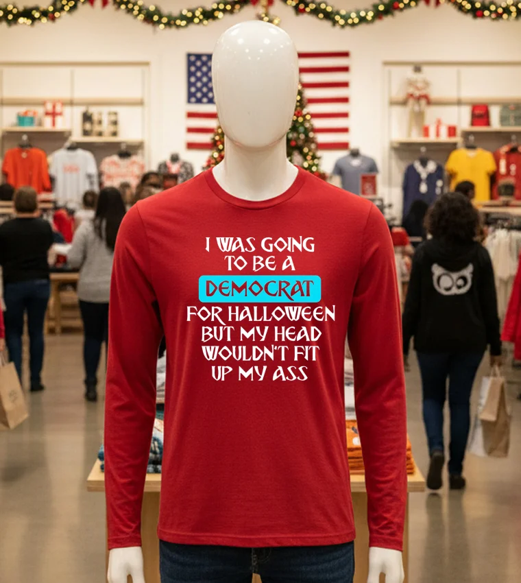 I Was Going To Be A Democrat For Halloween But My Head Wouldn T Fit Up My Ass - red-t-shirt I Was Going To Be A Democrat For Halloween But My Head Wouldn T Fit Up My Ass Red T Shirt