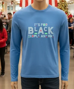 It’s For Black People Anyway   Blue T Shirt