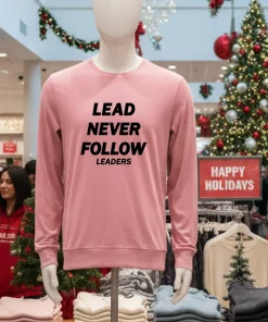 Lead Never Follow Leaders shirt