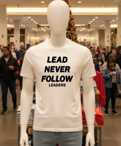 Lead Never Follow Leaders shirt