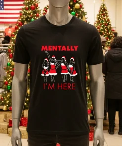 Teen Queen Drama Mentally I M Here Christmas Black T Shirt