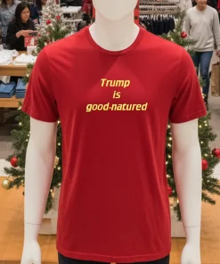 Trump Is Good Natured Red T Shirt