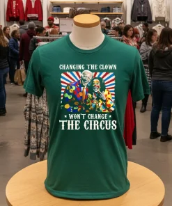 Changing the clown won t change the circus Biden Harris shirt