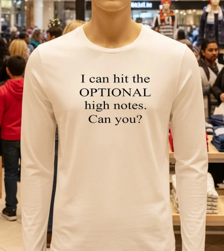 I Can Hit The Optional High Notes Can You White T Shirt 1