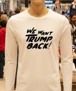 We Want Trump Back 47th President Trump shirt