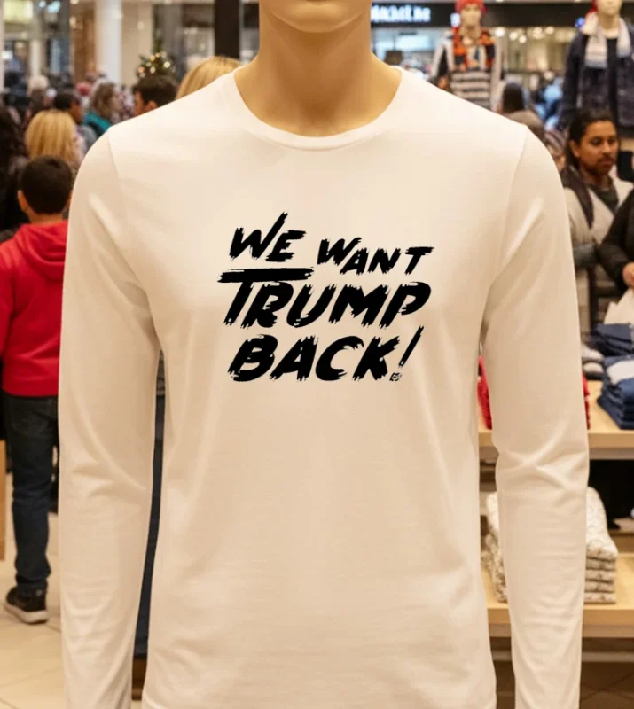 We Want Trump Back 47th President Trump White T Shirt 1